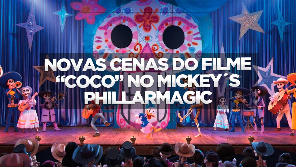 NOVAS CENAS DO FILME “COCO” NO MICKEY´S PHILLARMAGIC