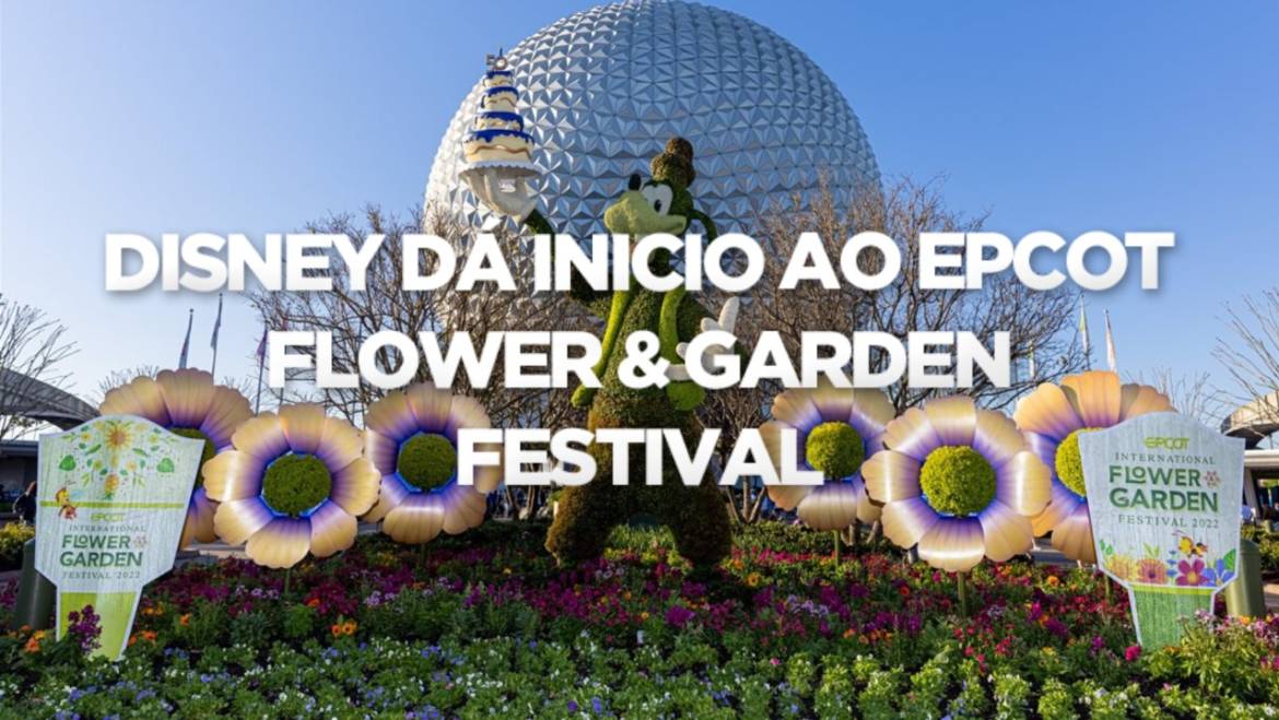 DISNEY DÁ ÍNICIO AO EPCOT FLOWER & GARDEN FESTIVAL: